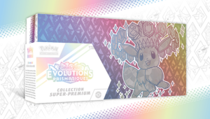 POKEMON COFFRET SUPER PREMIUM EVOLUTIONS PRISMATIQUES PRE COMMANDE EN ATTENTE